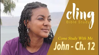 CLING | John - Ch. 12 | Come Study With Me