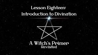 Divination and Scrying: Lesson 18 | A Witch's Primer Revisited