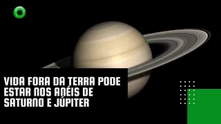Vida fora da Terra pode estar nos anéis de Saturno e Júpiter