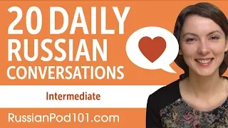 20 Daily Russian Conversations - Russian Practice for Intermediate learners