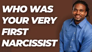 Do you know who was your first narcissist?