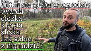 Gliniasta gleba w ogrodzie. Jak sobie z nią radzić? Twarda jak sucha, kleista kiedy mokra.