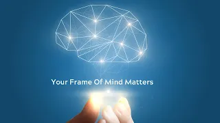 Your Frame Of Mind Matters