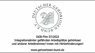 DGB-Film 07/2022: Integrationsämter gefährden Arbeitsplätze gehörloser Arbeitnehmer/-innen!