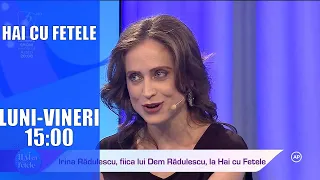 IRINA RĂDULESCU, FIICA LUI DEM RĂDULESCU, LA HAI CU FETELE