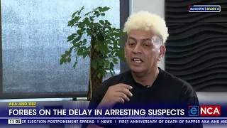 AKA and Tibz | Forbes on the delay in arresting suspects