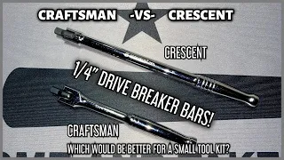 CRAFTSMAN -VS- CRESCENT - 1/4” DRIVE BREAKER BARS - TOOL - COMPARISON - QUICK LOOK!