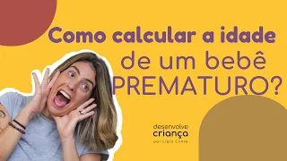 Como calcular a idade de um BEBÊ PREMATURO?- Lígia Conte