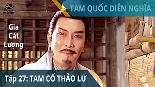 Tập 27: Lưu Huyền Đức ba lần đến lều tranh | Tam Quốc Diễn Nghĩa 1996 | Review Phim