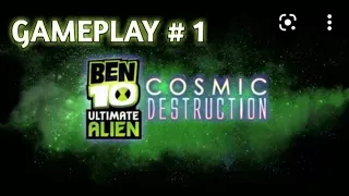 BEN TEN ULTIMATE ALIEN COSMIC DESTRUCTION || GAMEPLAY # 1