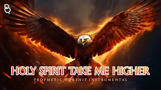 HOLY SPIRIT TAKE ME HIGHER | PROPHETIC WARFARE INSTRUMENTAL