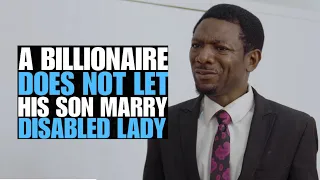 Billionaire Does Not Let His Son Marry Disabled Lady | Moci Studios