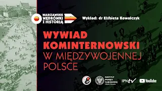 Wywiad kominternowski w międzywojennej Polsce – dr Elżbieta  Kowalczyk [WYKŁAD]