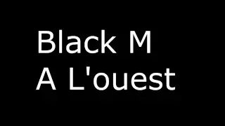 Black M - A L'ouest ft MHD (Paroles)