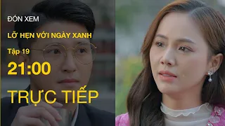 TRỰC TIẾP VTV1 | Full Tập 19 - Lỡ Hẹn Với Ngày Xanh | VTV Giải Trí