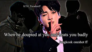 When he doupted at you and beats you badly || Jungkook oneshot