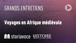 Voyages en Afrique médiévale, avec François-Xavier Fauvelle