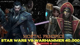 Star Wars vs Warhammer 40K Episode 41: Mortal Precipices Part 3