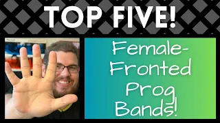 TOP FIVE Female-Fronted Prog Bands!