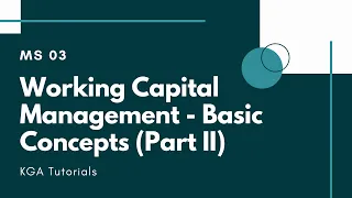 MS 03 - Working Capital Management - Basic Concepts (Part II)