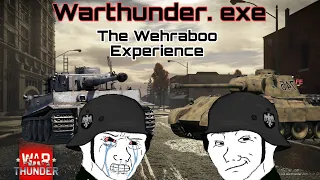 Warthunder. exe  The Wehraboo Experience