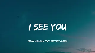 Jonny Houlihan "I See You" feat. Brittany Clarke  ( Music Video Lyrics )