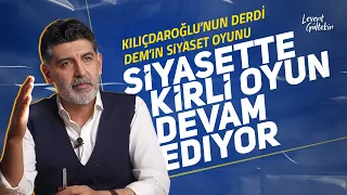 DEM’in siyaset oyunu, Kılıçdaroğlu’nun derdi, Muharrem İnce için çalışan AKP'liler - Levent Gültekin