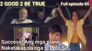 2 good 2 be true"Natakas na nga si Lolo Sir sa hospital"Full episode 65