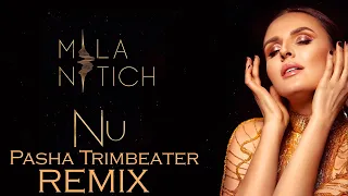 Mila Nitich - Nu [PASHA TRIMBEATER REMIX]