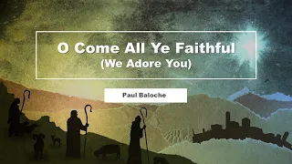 O Come All Ye Faithful (We Adore You) - Paul Baloche