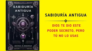 Sabiduría Antigua: Dios Te Dio Este Poder Secreto, Pero Tú No Lo Usas (Audiolibro)