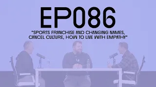 EP 086 “sports franchise and changing names, cancel culture, how to live with empathy”