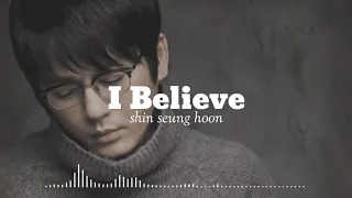 I BELIEVE • SHIN SEUNG HOON • LIRIK!!!