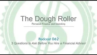 DR 062: 3 Questions to Ask Before You Hire a Financial Advisor