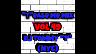 "T"ease Me Mix Vol 49 DJ TOMMY "T" (NYC) 5/21 HOUSE MUSIC MIX