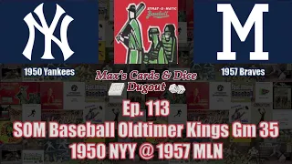 Ep. 113 - Strat-O-Matic Baseball Oldtimer Kings Tourney Game 35 - '50 Yakees @ '57 Braves