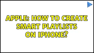 Apple: How to create smart playlists on iPhone? (2 Solutions!!)