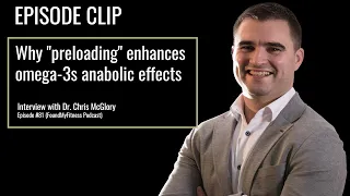 Why "preloading" enhances anabolic effects of omega-3 | Dr. Chris McGlory