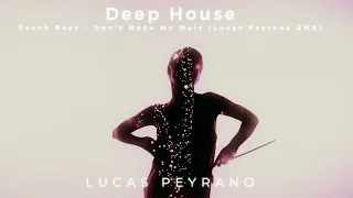 Peech Boys - Don't Make Me Wait (Lucas Peyrano RMX) #deephouse