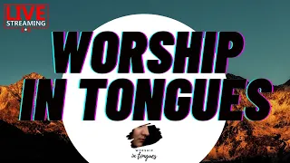 🔴 LIVE WORSHIP IN TONGUES / ANOINTED MUSIC / PRAYER TIME / HEALING / DEVOTIONAL