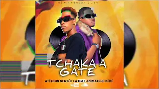 Tchaka a Gate Animteur kèkè Feat Atetoun_Nèg_bòl_La