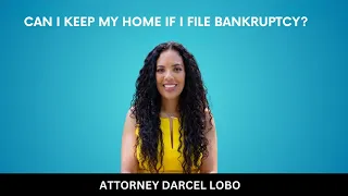 CAN I KEEP MY HOME IF I FILE BANKRUPTCY?