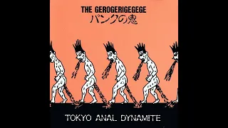 THE GEROGERIGEGEGE - パンクの鬼 TOKYO ANAL DYNAMITE (Full Album, 1990)