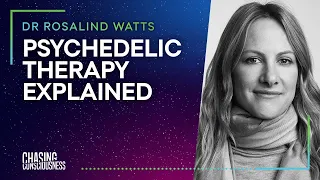 #44 Dr. Rosalind Watts - PSYCHEDELIC THERAPY EXPLAINED