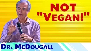 Dr. McDougall Doesn't Promote a "Vegan Diet"