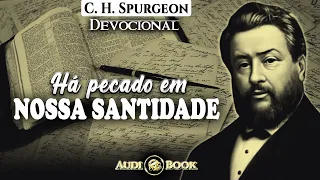 HÁ PECADO EM NOSSA SANTIDADE - DEVOCIONAL C.H. SPURGEON / Audiobook - Narração: Alexander