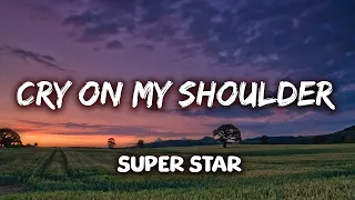 Superstar - Cry On My Shoulder (Lyrics)