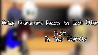 "Anime characters reacts to each other" //2-6// (Fushi - To Your Enternity) Ciel- 071