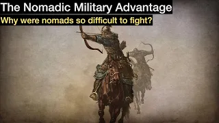 The Nomadic Military Advantage: why were nomads so difficult to fight?