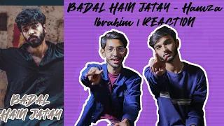 BADAL HAIN JATAY - Hamza Ibrahim | REACTION
